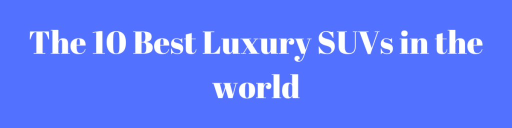 Luxury SUVs in the world